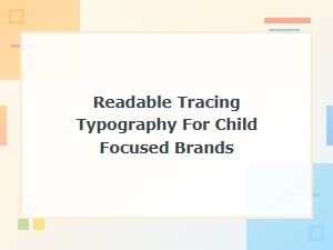 Readable Tracing Typography for Child-Focused Brands