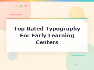 Top Rated Typography for Early Learning Centers