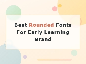 Best Rounded Fonts for Early Learning Brands